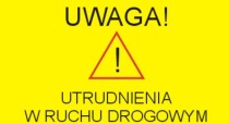 Uwaga! Utrudnienia w ruchu.