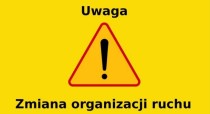 Uwaga kierowcy! Zmiana organizacji ruchu