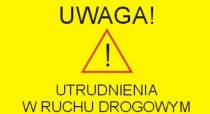 Uwaga! Utrudnienia w ruchu!