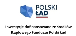 Inwestycje dofinansowane ze środków Rządowego Funduszu Polski Ład 
